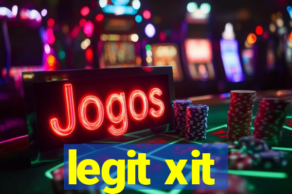 legit xit